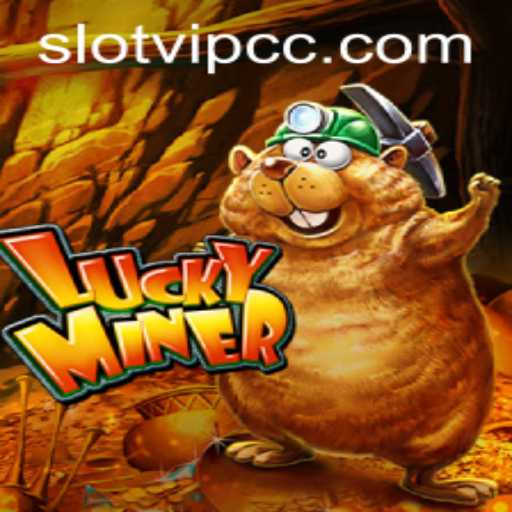 Discover the Thrilling World of LuckyMiner and the Trend of SlotVIP CC